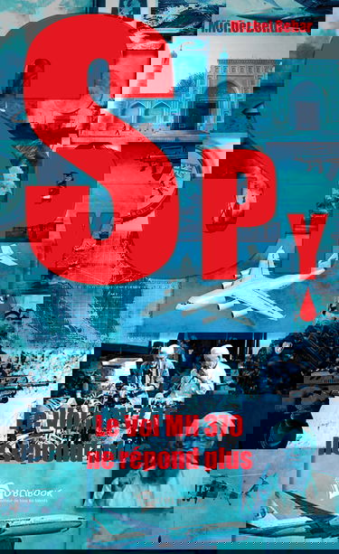 Spy n° 3 - Le vol MH 370 ne répond plus