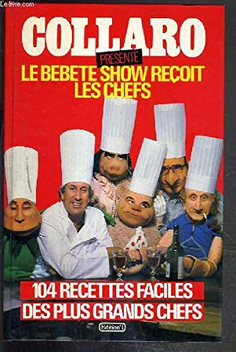 Le Bébête-Show reçoit les chefs : 104 recettes faciles proposées par les plus grands chefs