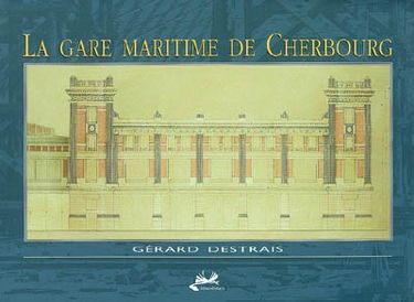 La gare maritime de Cherbourg : chef-d'oeuvre de l'architecture Art déco des années 1930
