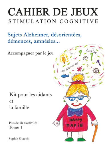 Cahier de jeux de stimulation cognitive : Sujets Alzheimer, désorientés, démences, amnésies
