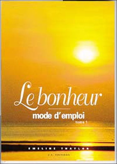 Le bonheur : mode d'emploi. Vol. 1