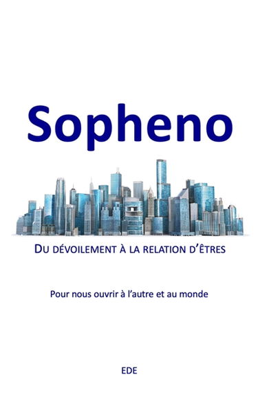 Sopheno : Du dévoilement à la relation d'êtres : Pour nous ouvrir à l'autre et au monde