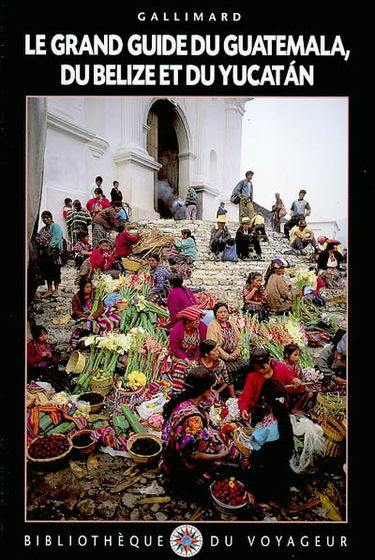 Le grand guide du Guatemala, du Belize et du Yucatan