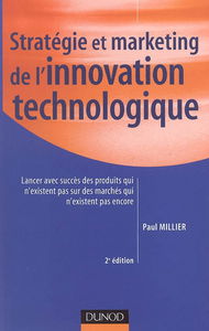 Stratégie et marketing de l'innovation technologique : lancer avec succès des produits qui n'existent pas sur des marchés qui n'existent pas encore