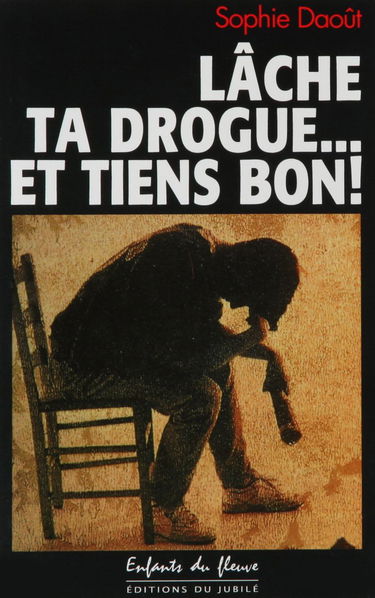 Lâche ta drogue et tiens bon !