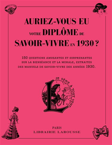 Auriez-vous eu votre diplôme de savoir-vivre en 1930 ? : 150 questions amusantes et surprenantes sur la bienséance et la morale, extraites des manuels de savoir-vivre des années 1930
