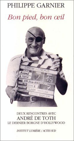 Bon pied, bon oeil : deux rencontres avec André De Toth, le dernier borgne d'Hollywood
