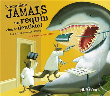N'emmène jamais un requin chez le dentiste ! (et autres conseils utiles)