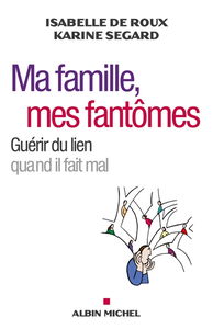 Ma famille, mes fantômes : guérir du lien quand il fait mal
