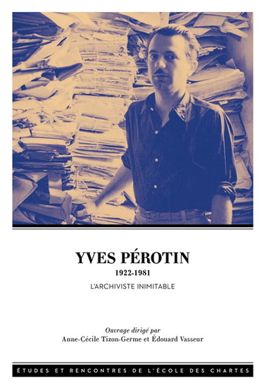 Couverture de Yves Pérotin (1922-1981) : l'archiviste inimitable