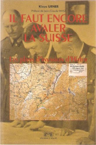 Il faut encore avaler la Suisse ? : les plans d'invasion d'Hitler