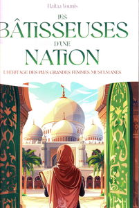 LES BÂTISSEUSES D’UNE NATION : L’HÉRITAGE DES PLUS GRANDES FEMMES MUSULMANES
