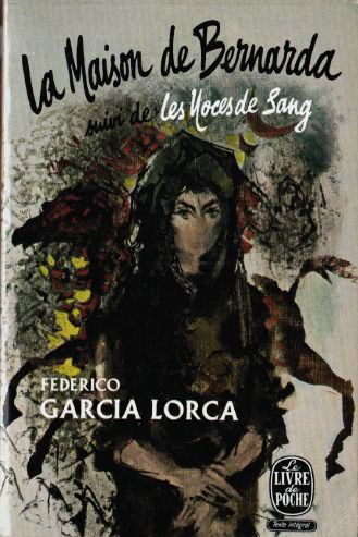 Federico Garcia Lorca. La Maison de Bernarda Alba : Ela Casa de Bernarda Albae. Traduction d'André Belamich. Suivi de Noces de sang. eBodas de sangree. Traduction de Marcelle Auclair. Poèmes traduits par Jean Prévost