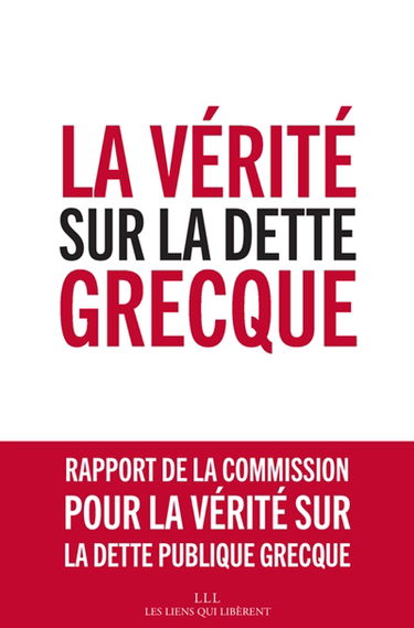 La vérité sur la dette grecque : rapport de la Commission pour la vérité sur la dette publique grecque