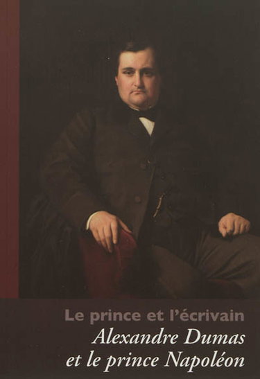 Couverture de Le prince et l'écrivain : Alexandre Dumas et le prince Napoléon : correspondances et textes inédits