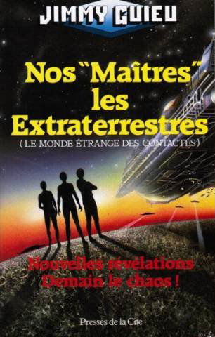 Nos maitres, les extra-terrestres : le monde étrange des contactes