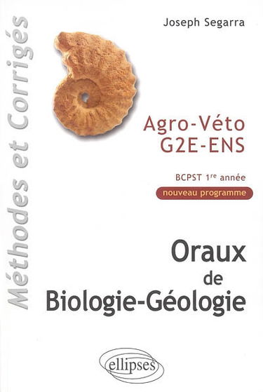 Oraux de biologie-géologie : méthodes & corrigés : agro, véto, G2E, ENS, programme BCPST 1re année