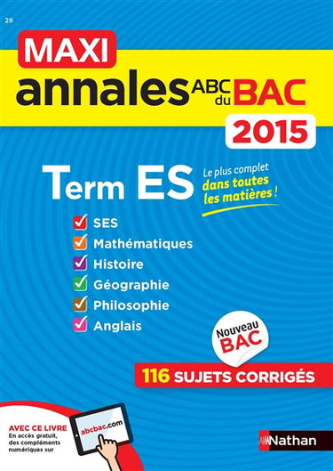 Maxi annales du bac 2015, terminale ES : SES, mathématiques, histoire, géographie, philosophie, anglais : 116 sujets corrigés