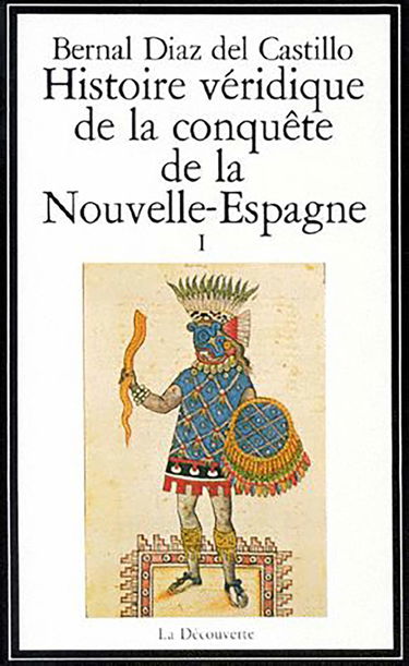Histoire véridique de la conquête de la Nouvelle-Espagne. Vol. 1