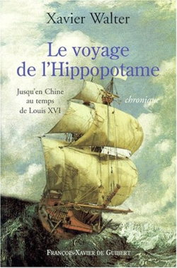 Couverture de Le voyage de l'Hippopotame : jusqu'en Chine au temps de Louis XVI : chronique par Xavier Walter