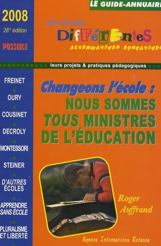 Le guide-annuaire des écoles différentes 2008: Changer l'école ? Nous sommes tous ministres de l'éducation : questions pour un projet