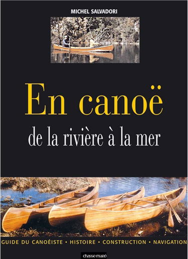 En canoë : de la rivière à la mer : histoire, construction, navigation, guide du canoéiste plaisancier