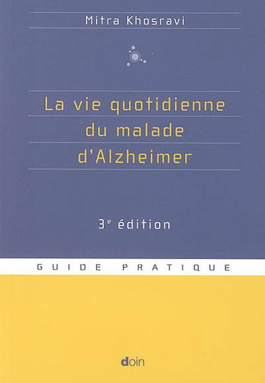 La vie quotidienne du malade d'Alzheimer : guide pratique
