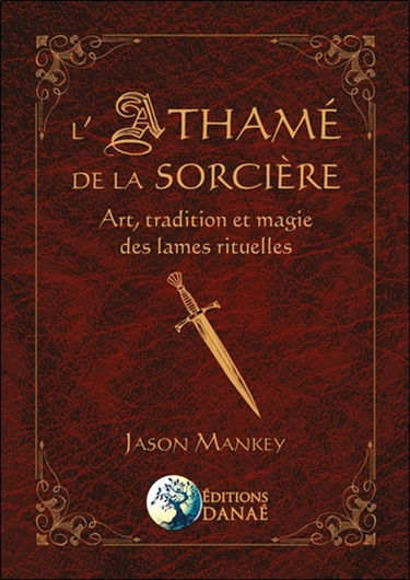 L'athamé de la sorcière : art, tradition et magie des lames rituelles