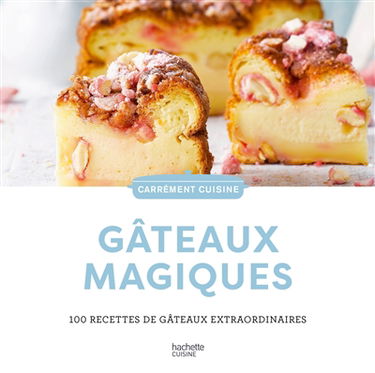 Gâteaux magiques : 100 recettes de gâteaux extraordinaires