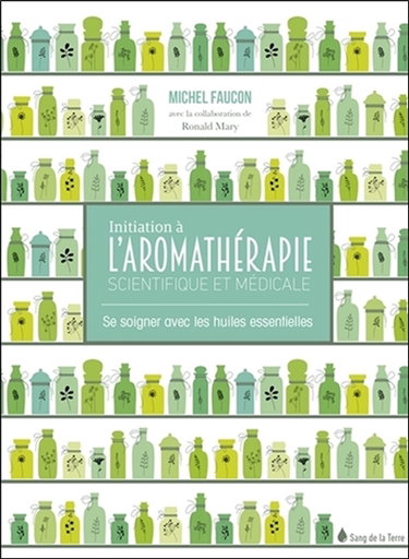 Couverture de Initiation à l'aromathérapie scientifique et médicale : se soigner avec les huiles essentielles