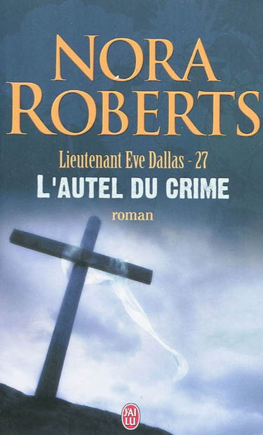 Lieutenant Eve Dallas. Vol. 27. L'autel du crime