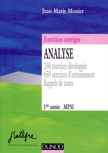Analyse, MPSI 1re année : 250 exercices développés, 650 exercices d'entraînement, rappels de cours : exercices corrigés de mathématiques