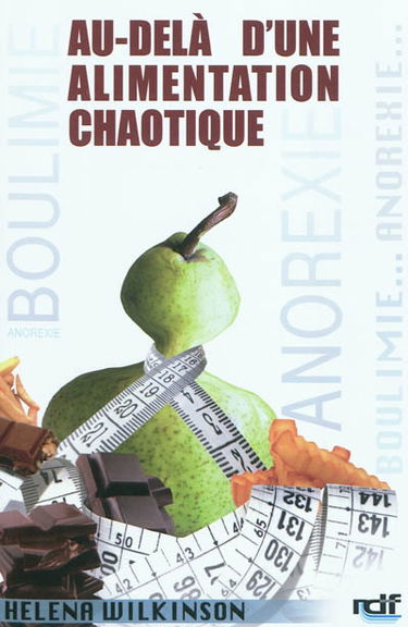 Au-delà d'une alimentation chaotique : anorexie, boulimie et alimentation compulsive : une solution pour sortir de l'anorexie, la boulimie et l'alimentation compulsive