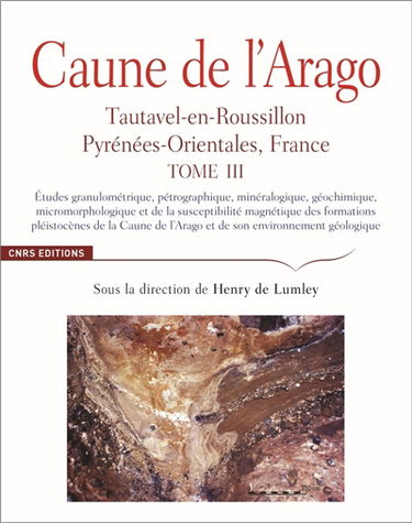 Caune de l'Arago : Tautavel-en-Roussillon, Pyrénées-Orientales, France. Vol. 3. Etudes granulométrique, pétrographique, minéralogique, géochimique, micromorphologique et de la susceptibilité magnétique des formations pléistocènes de la Caune de l'Arago et