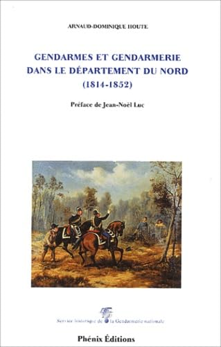 Gendarmes et gendarmerie dans le département du Nord 1814-1852