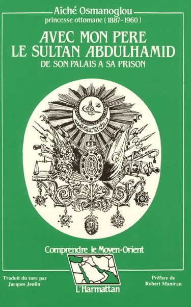 Avec mon père le sultan Abdulhamid, de son palais à sa prison