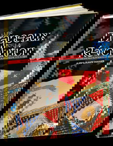 Les drapeaux de la Révolution : 800 drapeaux royaux et républicains de 1771 à 1804