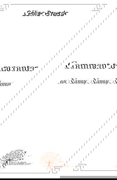 Comment te raconter : ou Nanou, Nanou, Nanou