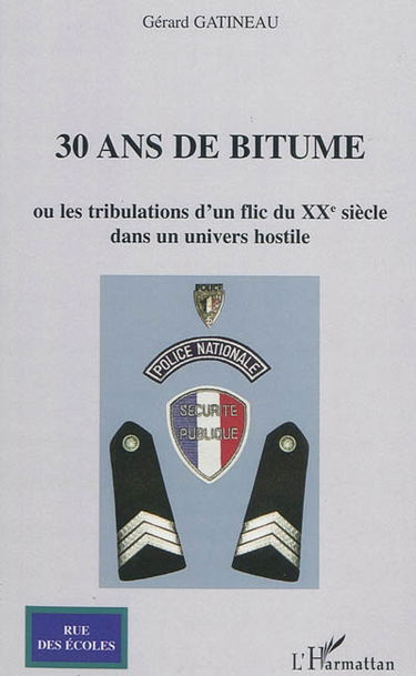 30 ans de bitumes ou Les tribulations d'un flic du XXe siècle dans un univers hostile