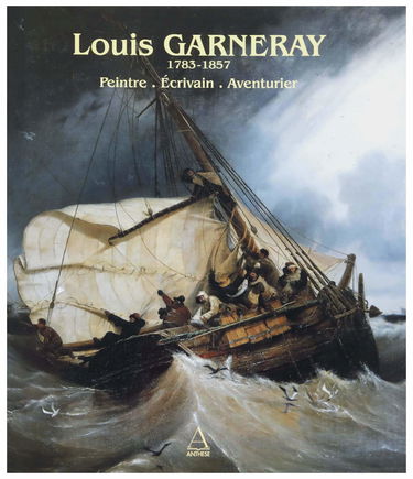 Louis Garneray (1783-1857), peintre, écrivain, aventurier : catalogue d'exposition, Musée Eugène Boudin de Honfleur, 10 mai-30 juin 1997 ; Musée portuaire de Dunkerque, 5 juil.-8 sept. 1997