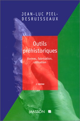 Outils Prehistoriques : Formes Fabrication Utilisation
