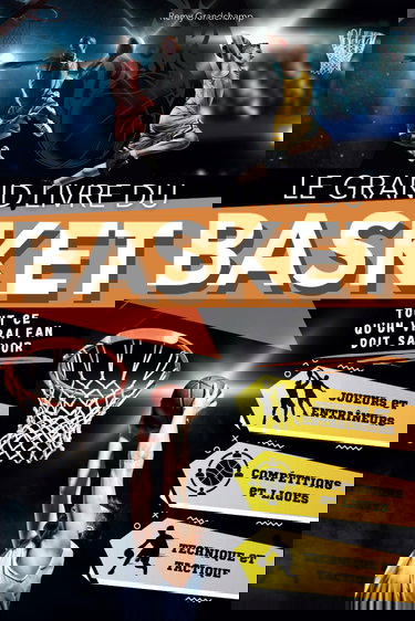 Le Grand Livre du Basket: Un Voyage Passionnant pour les Jeunes Fans à Travers l'Histoire, la Technique et les Légendes. Tout ce qu'un Vrai Fan Doit Savoir sur le Jeu le Plus Captivant au Monde.