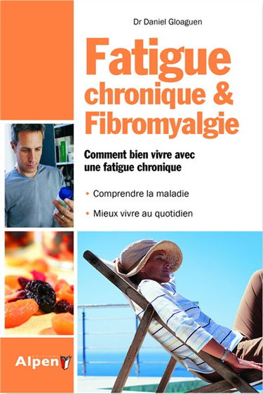 Fatigue chronique & fibromyalgie : comment bien vivre avec une fatigue chronique : comprendre la maladie, mieux vivre au quotidien