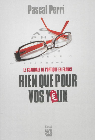 Couverture de Rien que pour vos yeux : lunettes trop chères ? : le scandale de l'optique en France par Pascal Perri