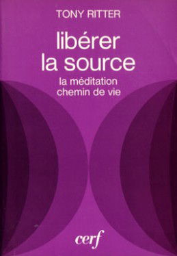 Libérer la source : la méditation, chemin de vie