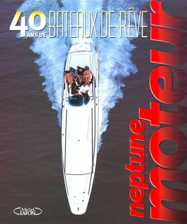 40 ans de bateaux de rêve : Neptune yachting moteur
