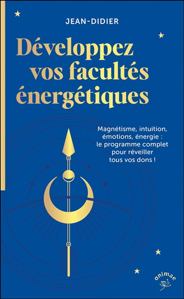 Couverture de Développez vos facultés énergétiques : magnétisme, intuition, émotions, énergie : le programme complet pour réveiller tous vos dons ! par Didier Jean
