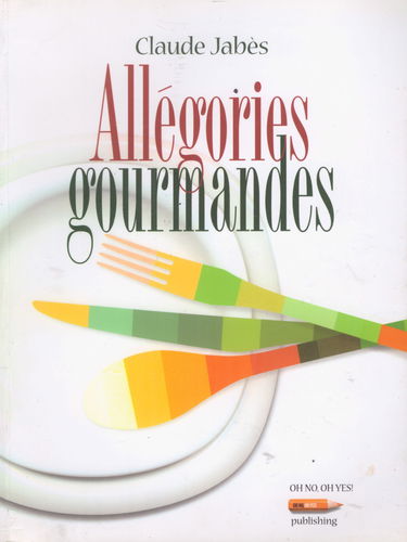 Allégories gourmandes, les meilleures recettes de Claude Jabès