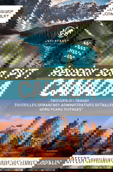 Réussir son PVT au Canada: Trouver du travail rapidement, un logement, toutes les démarches administratives détaillées, bons plans voyages | Guide ... Canada | Supplément guide du travail en ferme