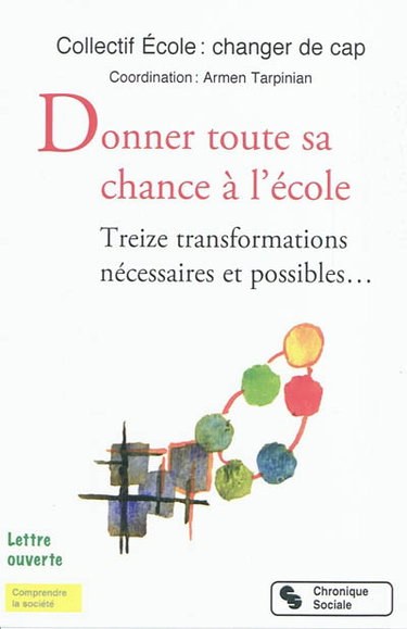 Couverture de Donner toute sa chance à l'école : treize transformations nécessaires et possibles... : lettre ouverte